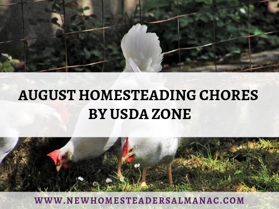 August Homesteading Chores by USDA Zone - The New Homesteader's Almanac